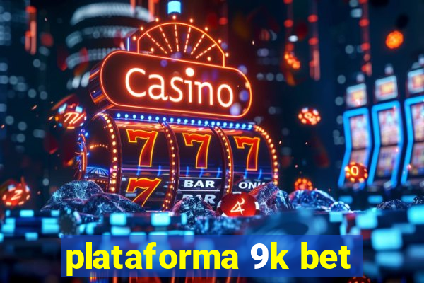 plataforma 9k bet